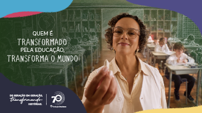 Quem é TRANSFORMADO pela educação, TRANSFORMA O MUNDO.